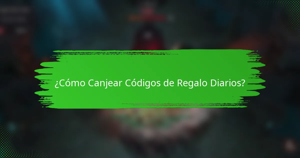 ¿Cómo Canjear Códigos de Regalo Diarios?