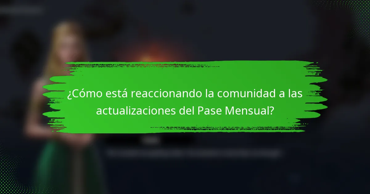 ¿Cómo está reaccionando la comunidad a las actualizaciones del Pase Mensual?