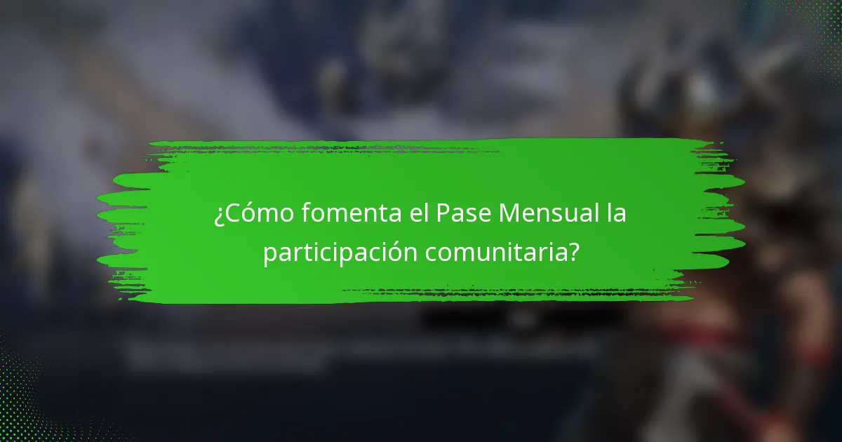 ¿Cómo fomenta el Pase Mensual la participación comunitaria?