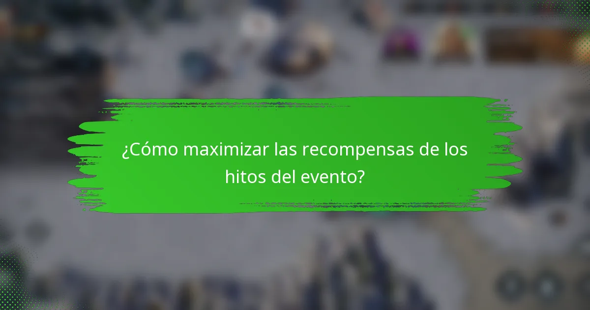 ¿Cómo maximizar las recompensas de los hitos del evento?