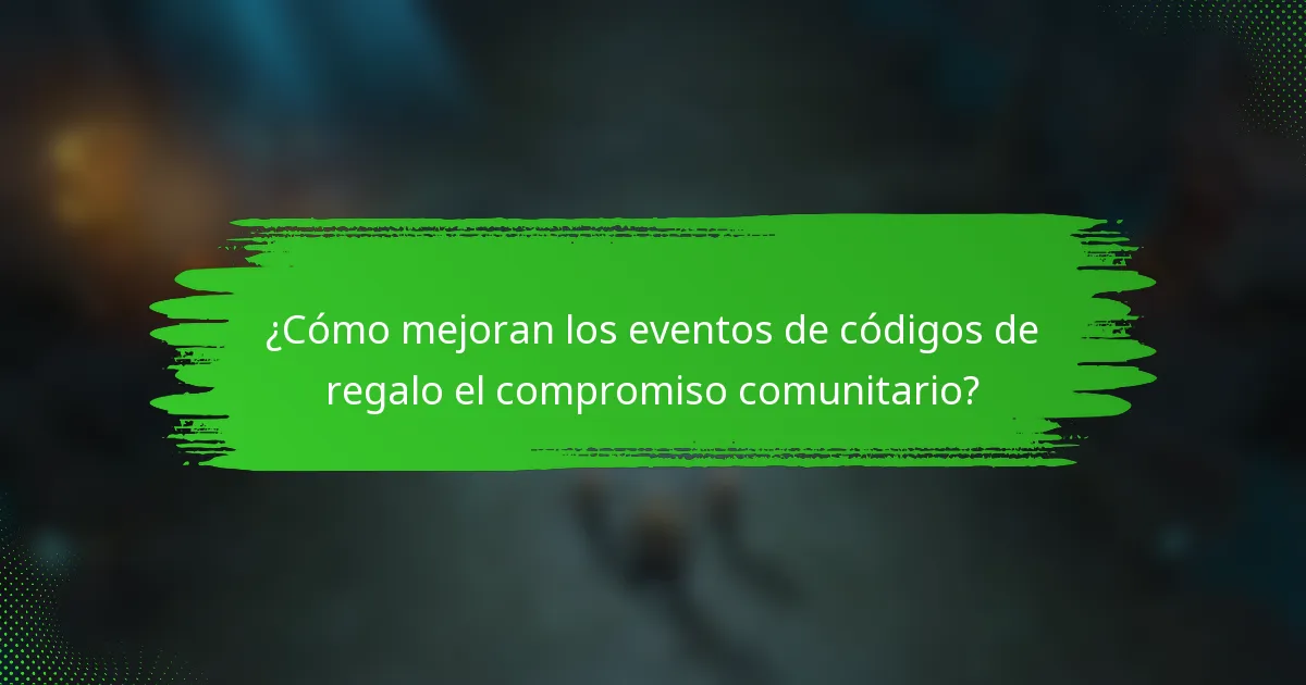 ¿Cómo mejoran los eventos de códigos de regalo el compromiso comunitario?
