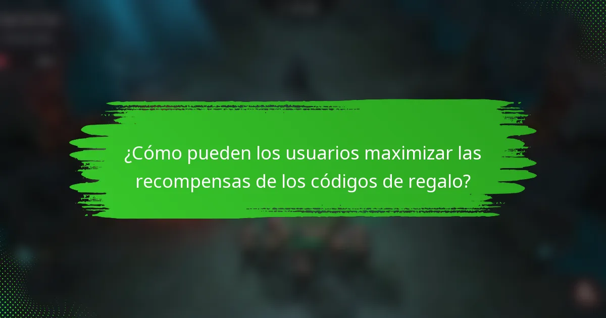¿Cómo pueden los usuarios maximizar las recompensas de los códigos de regalo?