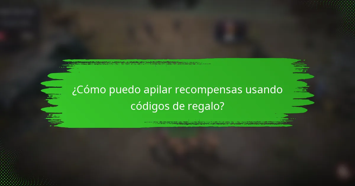 ¿Cómo puedo apilar recompensas usando códigos de regalo?