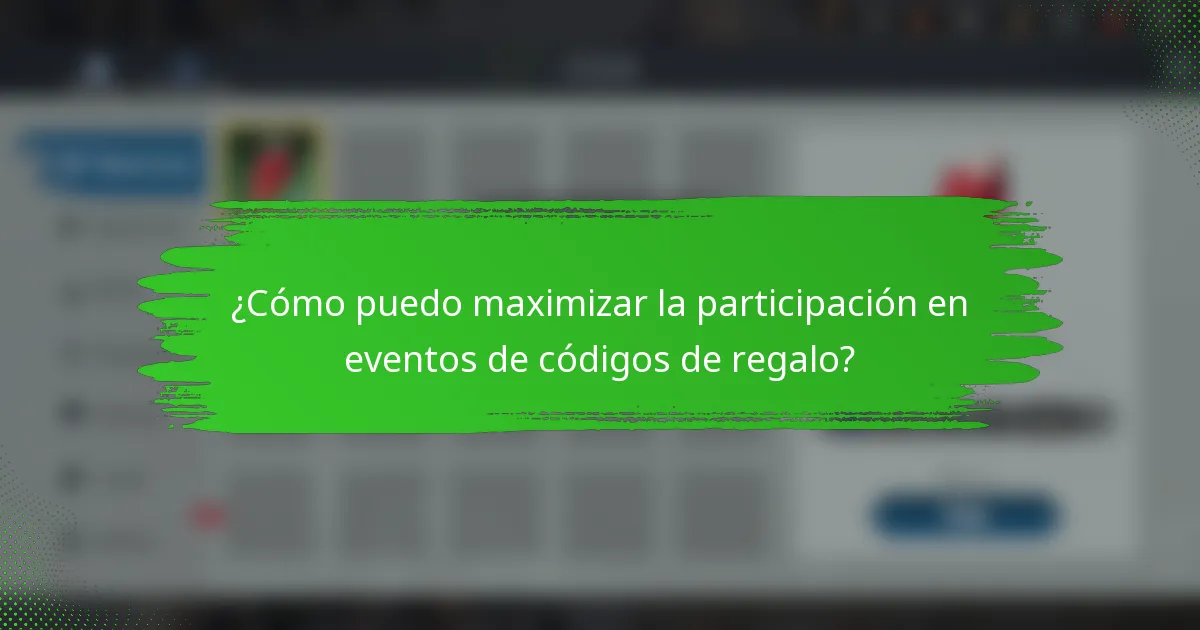¿Cómo puedo maximizar la participación en eventos de códigos de regalo?