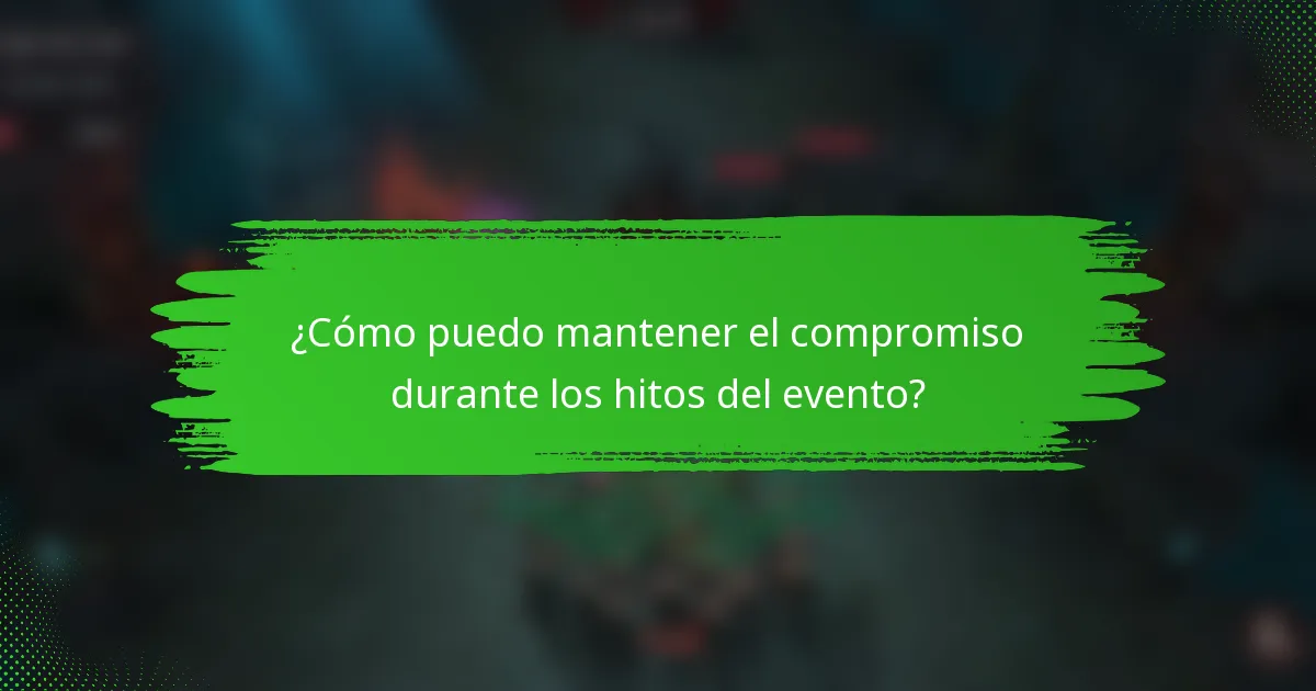 ¿Cómo puedo mantener el compromiso durante los hitos del evento?