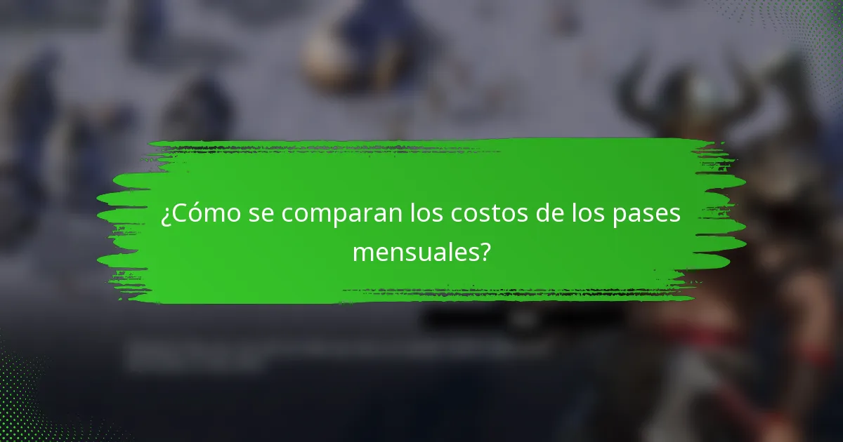 ¿Cómo se comparan los costos de los pases mensuales?