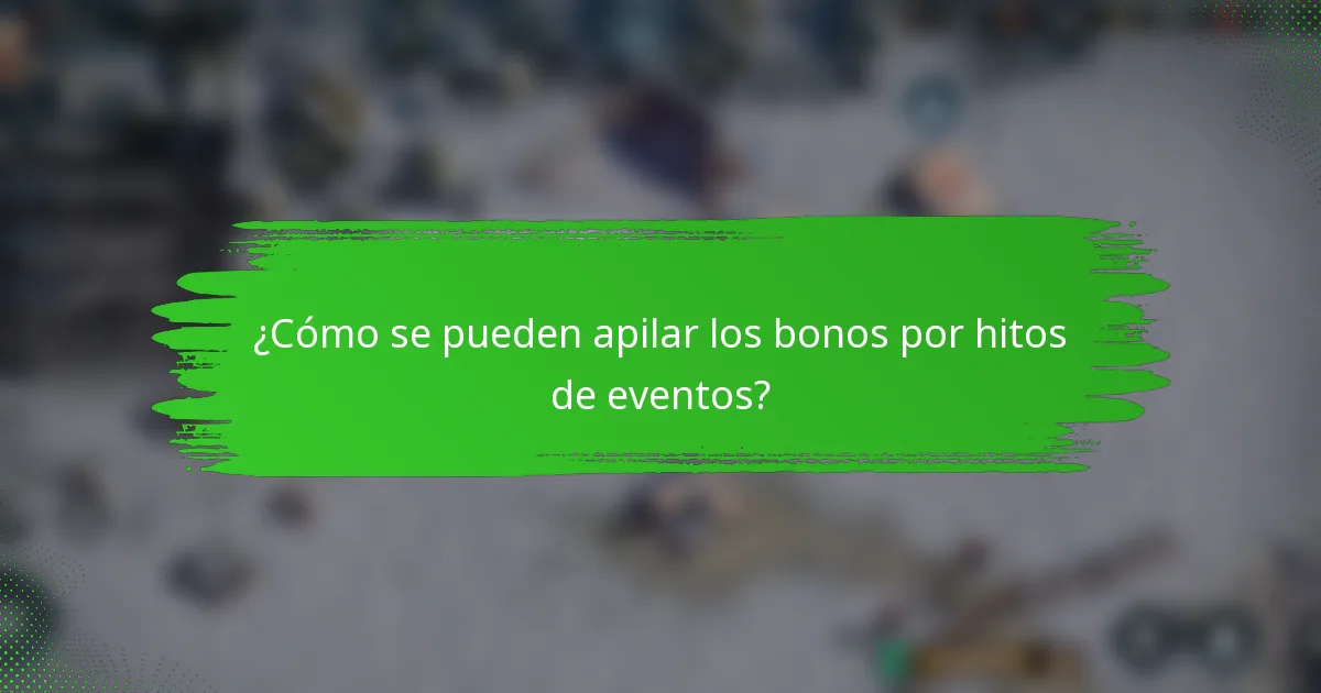 ¿Cómo se pueden apilar los bonos por hitos de eventos?