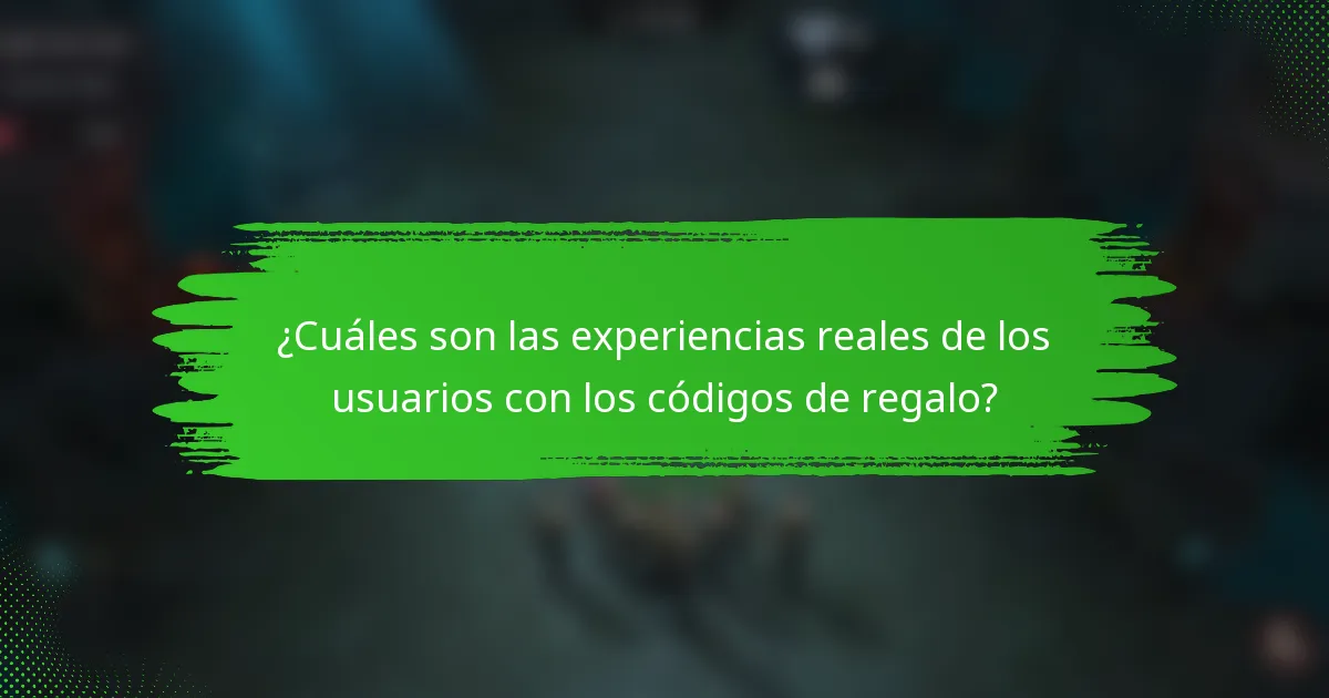 ¿Cuáles son las experiencias reales de los usuarios con los códigos de regalo?