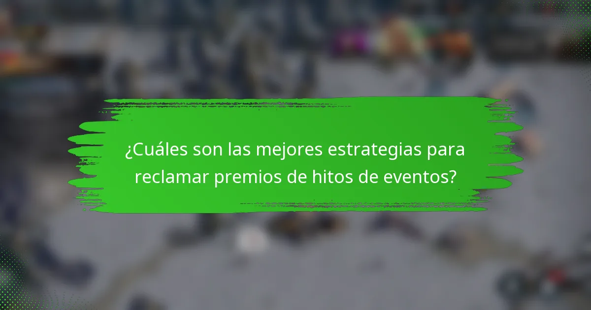 ¿Cuáles son las mejores estrategias para reclamar premios de hitos de eventos?