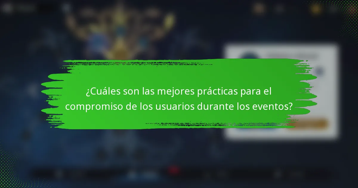 ¿Cuáles son las mejores prácticas para el compromiso de los usuarios durante los eventos?