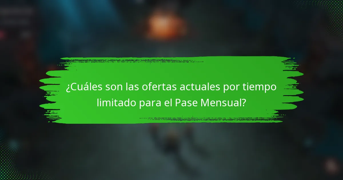¿Cuáles son las ofertas actuales por tiempo limitado para el Pase Mensual?