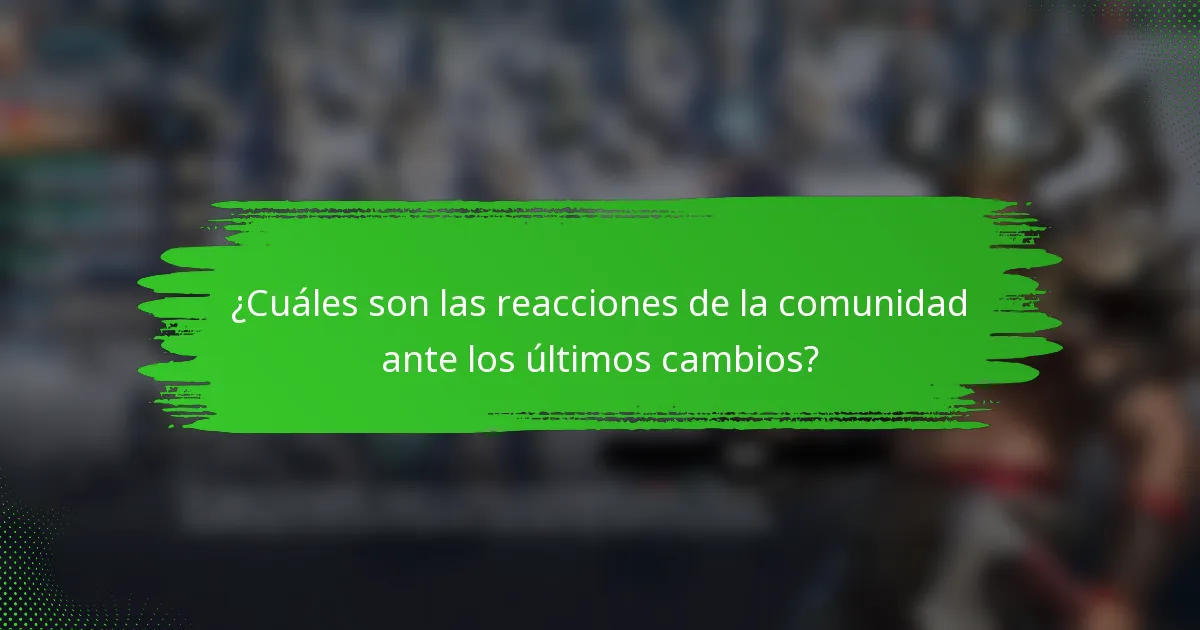 ¿Cuáles son las reacciones de la comunidad ante los últimos cambios?