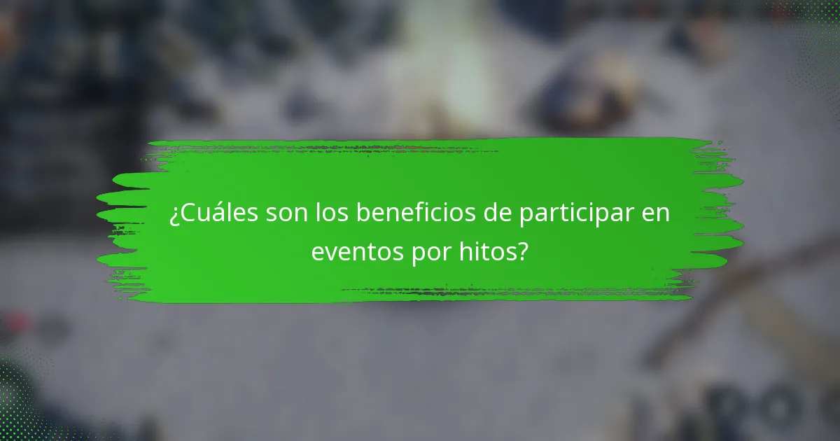 ¿Cuáles son los beneficios de participar en eventos por hitos?