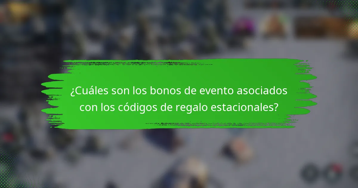 ¿Cuáles son los bonos de evento asociados con los códigos de regalo estacionales?