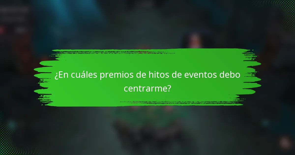 ¿En cuáles premios de hitos de eventos debo centrarme?
