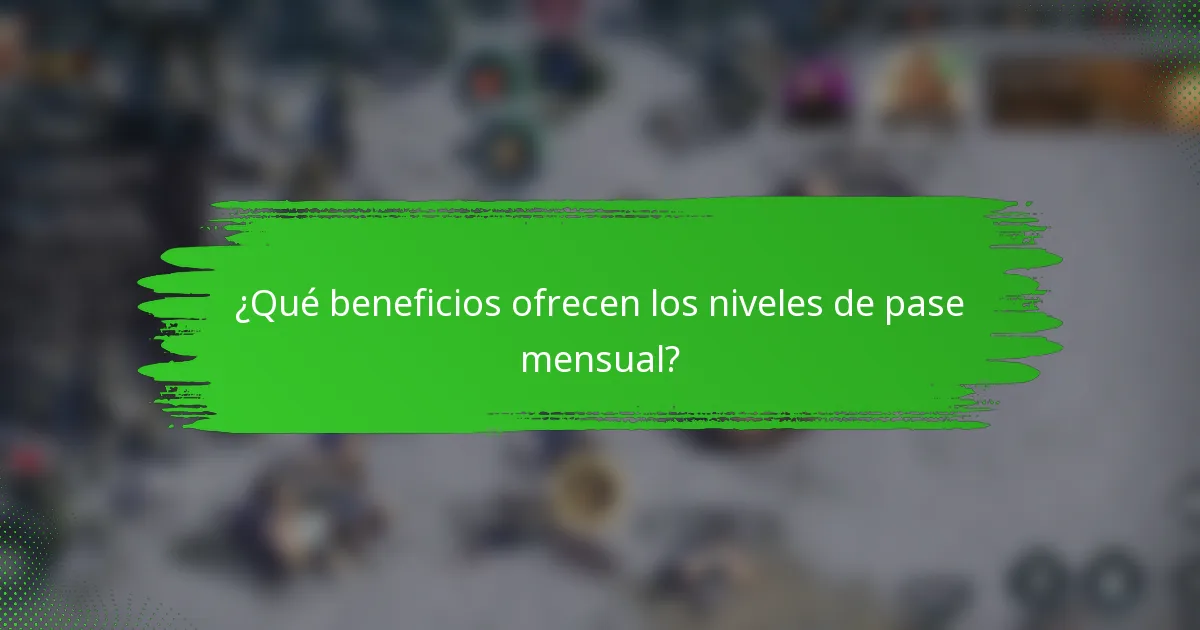 ¿Qué beneficios ofrecen los niveles de pase mensual?