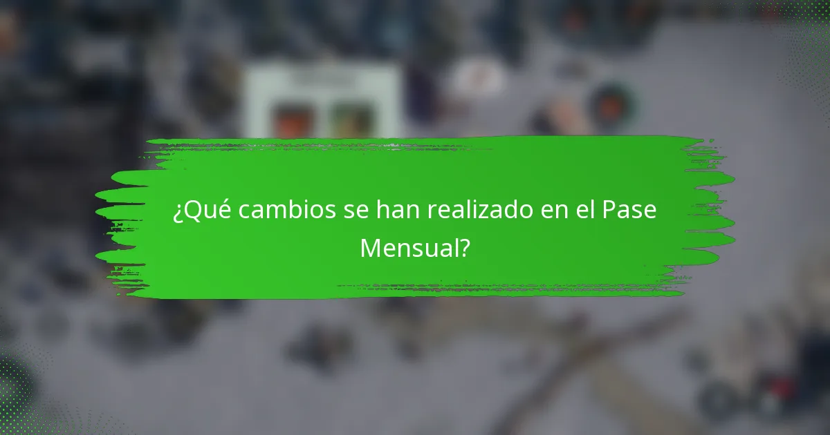 ¿Qué cambios se han realizado en el Pase Mensual?