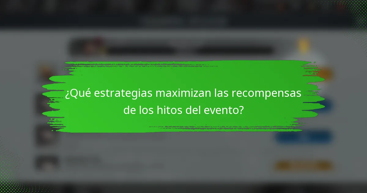 ¿Qué estrategias maximizan las recompensas de los hitos del evento?