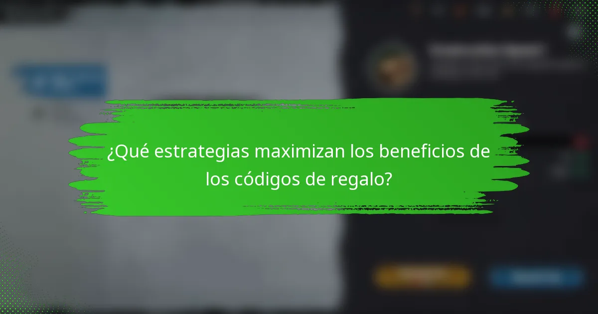 ¿Qué estrategias maximizan los beneficios de los códigos de regalo?