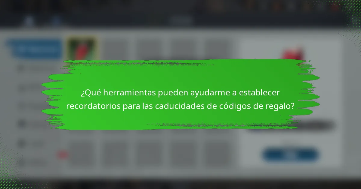 ¿Qué herramientas pueden ayudarme a establecer recordatorios para las caducidades de códigos de regalo?
