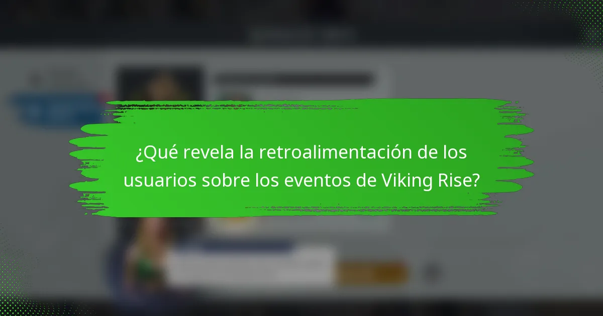 ¿Qué revela la retroalimentación de los usuarios sobre los eventos de Viking Rise?