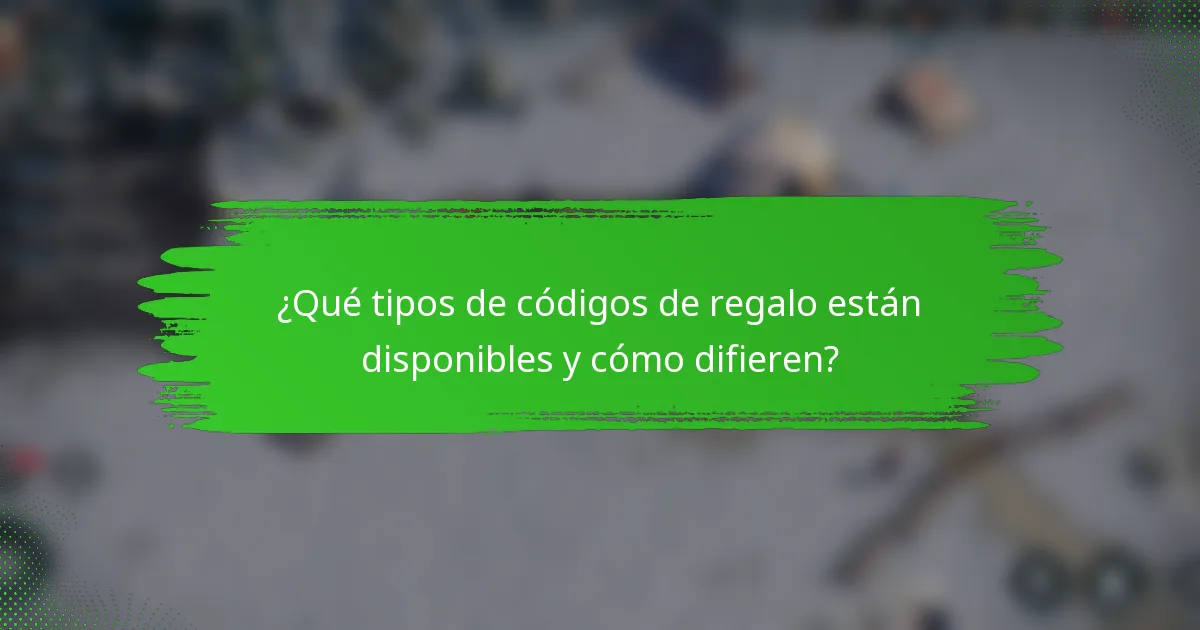 ¿Qué tipos de códigos de regalo están disponibles y cómo difieren?